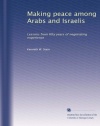 Making peace among Arabs and Israelis: Lessons from fifty years of negotiating experience