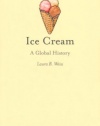 Ice Cream: A Global History (Reaktion Books - Edible)