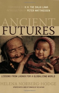 Ancient Futures: Lessons from Ladakh for a Globalizing World Ancient Futures: Lessons from Ladakh for a Globalizing World