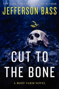 Cut to the Bone: A Body Farm Novel Cut to the Bone: A Body Farm Novel