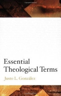 Essential Theological Terms Essential Theological Terms