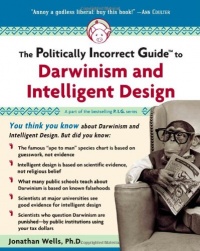 The Politically Incorrect Guide to Darwinism and Intelligent Design The Politically Incorrect Guide to Darwinism and Intelligent Design