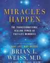 Miracles Happen: The Transformational Healing Power of Past-Life Memories