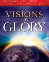 Visions of Glory: One Man's Astonishing Account of the Last Days