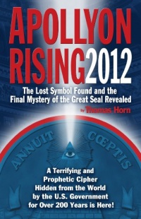 Apollyon Rising 2012: The Lost Symbol Found and the Final Mystery of the Great Seal Revealed Apollyon Rising 2012: The Lost Symbol Found and the Final Mystery of the Great Seal Revealed