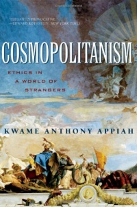 Cosmopolitanism: Ethics in a World of Strangers (Issues of Our Time) Cosmopolitanism: Ethics in a World of Strangers (Issues of Our Time)