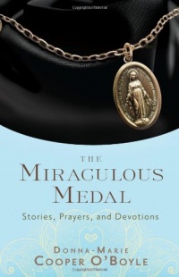 The Miraculous Medal: Stories, Prayers, and Devotions The Miraculous Medal: Stories, Prayers, and Devotions
