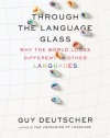 Through the Language Glass: Why the World Looks Different in Other Languages