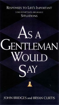 As a Gentleman Would Say: Responses to Life's Important (and Sometimes Awkward) Situations As a Gentleman Would Say: Responses to Life's Important (and Sometimes Awkward) Situations