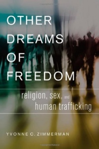 Other Dreams of Freedom: Religion, Sex, and Human Trafficking (AAR Academy (Oxford University Press)) Other Dreams of Freedom: Religion, Sex, and Human Trafficking (AAR Academy (Oxford University Press))