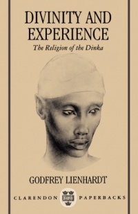 Divinity and Experience: The Religion of the Dinka Divinity and Experience: The Religion of the Dinka