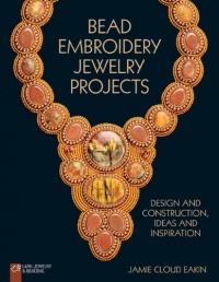Bead Embroidery Jewelry Projects: Design and Construction, Ideas and Inspiration (Lark Jewelry & Beading) Bead Embroidery Jewelry Projects: Design and Construction, Ideas and Inspiration (Lark Jewelry & Beading)