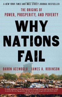 Why Nations Fail: The Origins of Power, Prosperity, and Poverty Why Nations Fail: The Origins of Power, Prosperity, and Poverty
