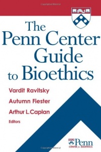 The Penn Center Guide to Bioethics The Penn Center Guide to Bioethics