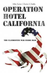 Operation Hotel California: The Clandestine War Inside Iraq Operation Hotel California: The Clandestine War Inside Iraq