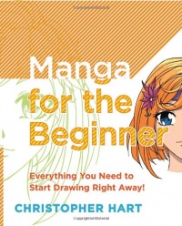 Manga for the Beginner: Everything you Need to Start Drawing Right Away! Manga for the Beginner: Everything you Need to Start Drawing Right Away!