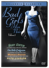 Bad Girls of Film Noir, Vol. 2 (Night Editor / One Girl's Confession / Women's Prison / Over-Exposed) Bad Girls of Film Noir, Vol. 2 (Night Editor / One Girl's Confession / Women's Prison / Over-Exposed)