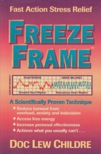 Freeze-Frame: Fast Action Stress Relief : A Scientifically Proven Technique Freeze-Frame: Fast Action Stress Relief : A Scientifically Proven Technique