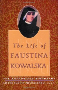 The Life of Faustina Kowalska: The Authorized Biography The Life of Faustina Kowalska: The Authorized Biography