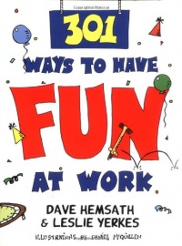 301 Ways to Have Fun at Work 301 Ways to Have Fun at Work
