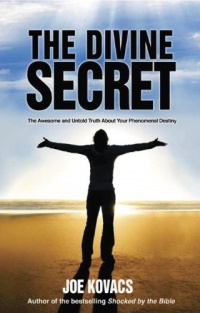 The Divine Secret: The Awesome and Untold Truth About Your Phenomenal Destiny The Divine Secret: The Awesome and Untold Truth About Your Phenomenal Destiny