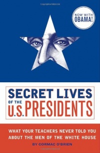 Secret Lives of the U.S. Presidents Secret Lives of the U.S. Presidents