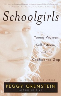 Schoolgirls: Young Women, Self Esteem, and the Confidence Gap Schoolgirls: Young Women, Self Esteem, and the Confidence Gap