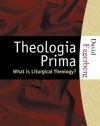 Theologia Prima: What is Liturgical Theology?