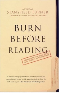Burn Before Reading: Presidents, CIA Directors, and Secret Intelligence Burn Before Reading: Presidents, CIA Directors, and Secret Intelligence