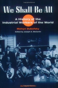 We Shall Be All: A History of the Industrial Workers of the World (abridged ed.) (The Working Class in American History) We Shall Be All: A History of the Industrial Workers of the World (abridged ed.) (The Working Class in American History)