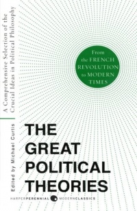 Great Political Theories V.2: A Comprehensive Selection of the Crucial Ideas in Political Philosophy from the French Revolution to Modern Times Great Political Theories V.2: A Comprehensive Selection of the Crucial Ideas in Political Philosophy from the French Revolution to Modern Times