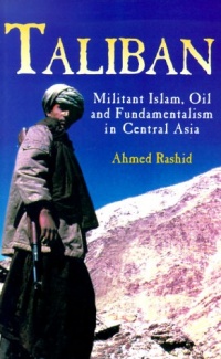 Taliban: Militant Islam, Oil and Fundamentalism in Central Asia Taliban: Militant Islam, Oil and Fundamentalism in Central Asia