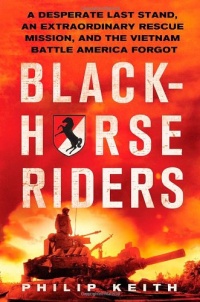 Blackhorse Riders: A Desperate Last Stand, an Extraordinary Rescue Mission, and the Vietnam Battle America Forgot Blackhorse Riders: A Desperate Last Stand, an Extraordinary Rescue Mission, and the Vietnam Battle America Forgot