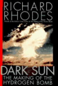 Dark Sun: The Making of the Hydrogen Bomb Dark Sun: The Making of the Hydrogen Bomb