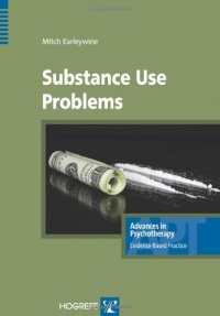Substance Use Problems, Advances in Psychotherapy - Evidence-Based Practice (Advances in Pychotherapy - Evidence Based Practice) Substance Use Problems, Advances in Psychotherapy - Evidence-Based Practice (Advances in Pychotherapy - Evidence Based Practice)