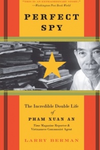 Perfect Spy: The Incredible Double Life of Pham Xuan An, Time Magazine Reporter and Vietnamese Communist Agent Perfect Spy: The Incredible Double Life of Pham Xuan An, Time Magazine Reporter and Vietnamese Communist Agent