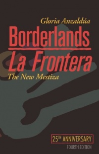 Borderlands / La Frontera: The New Mestiza Borderlands / La Frontera: The New Mestiza