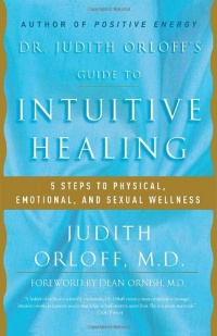 Dr. Judith Orloff's Guide to Intuitive Healing: 5 Steps to Physical, Emotional, and Sexual Wellness Dr. Judith Orloff's Guide to Intuitive Healing: 5 Steps to Physical, Emotional, and Sexual Wellness