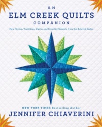 An Elm Creek Quilts Companion: New Fiction, Traditions, Quilts, and Favorite Moments from the Beloved Series An Elm Creek Quilts Companion: New Fiction, Traditions, Quilts, and Favorite Moments from the Beloved Series