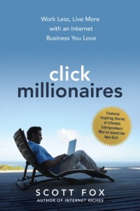 Click Millionaires: Work Less, Live More with an Internet Business You Love Click Millionaires: Work Less, Live More with an Internet Business You Love