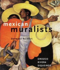 Mexican Muralists: Orozco, Rivera, Siqueiros Mexican Muralists: Orozco, Rivera, Siqueiros