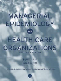 Managerial Epidemiology for Health Care Organizations Managerial Epidemiology for Health Care Organizations
