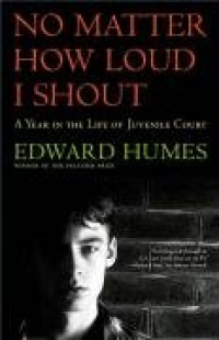 NO MATTER HOW LOUD I SHOUT : A Year in the Life of Juvenile Court NO MATTER HOW LOUD I SHOUT : A Year in the Life of Juvenile Court