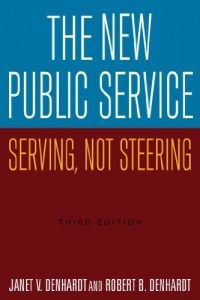 The New Public Service: Serving, Not Steering The New Public Service: Serving, Not Steering