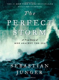 The Perfect Storm: A True Story of Men Against the Sea The Perfect Storm: A True Story of Men Against the Sea