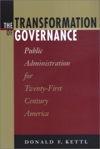 The Transformation of Governance: Public Administration for Twenty-First Century America (Interpreting American Politics) The Transformation of Governance: Public Administration for Twenty-First Century America (Interpreting American Politics)