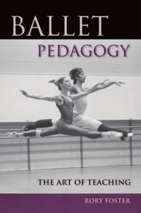 Ballet Pedagogy: The Art of Teaching Ballet Pedagogy: The Art of Teaching