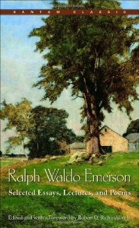 Ralph Waldo Emerson: Selected Essays, Lectures and Poems Ralph Waldo Emerson: Selected Essays, Lectures and Poems