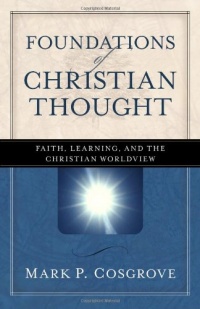 Foundations of Christian Thought: Faith, Learning, and the Christian Worldview Foundations of Christian Thought: Faith, Learning, and the Christian Worldview