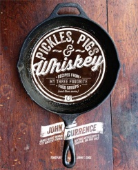 Pickles, Pigs & Whiskey: Recipes from My Three Favorite Food Groups and Then Some Pickles, Pigs & Whiskey: Recipes from My Three Favorite Food Groups and Then Some